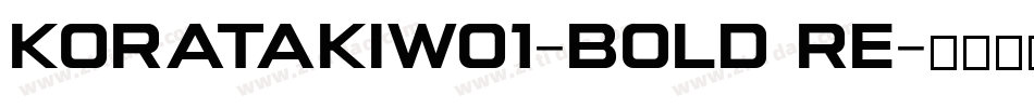 KoratakiW01-Bold Re字体转换